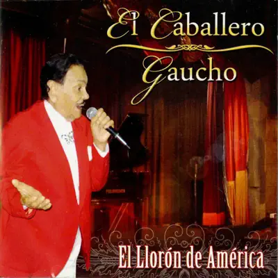 El Lloron de América - El Caballero Gaucho