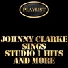 Playlist Johnny Clarke Sings Studio 1 Hits and More