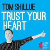 Trust Your Heart - Tom Shillue