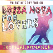 Tropical Romance: Bossa Nova for Lovers - Various Artists