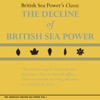 The Compleat British Sea Power, Vol. 1: The Decline Of