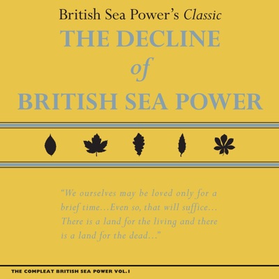 The Compleat British Sea Power, Vol. 1: The Decline Of - British Sea Power