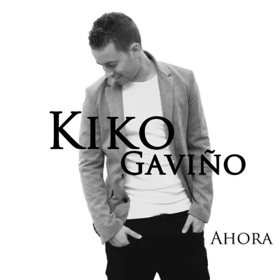 Ahora - Kiko Gaviño Ahora - Kiko Gaviño
