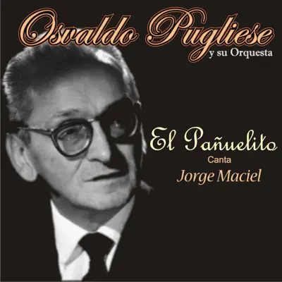 El Pañuelito (feat. Orquesta de Osvaldo Pugliese) - Osvaldo Pugliese El Pañuelito (feat. Orquesta de Osvaldo Pugliese) - Osvaldo Pugliese