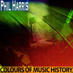 Colours of Music History (Remastered) - Phil Harris