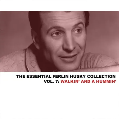 The Essential Ferlin Husky Collection, Vol. 7: Walkin' and a Hummin' - Ferlin Husky