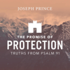 The Promise of Protection: Truths from Psalm 91 - Joseph Prince