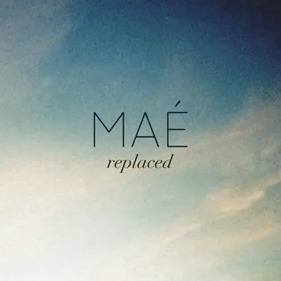 Replaced - Single - Mae