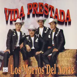 Vida Prestada - Los Morros del Norte Vida Prestada - Los Morros del Norte