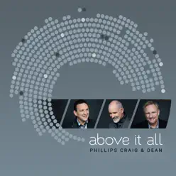 Above It All - Phillips, Craig & Dean