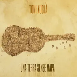 Una Terra Sense Mapa - Toni Xuclà Una Terra Sense Mapa - Toni Xuclà