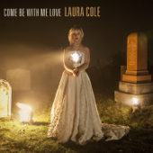 Come Be With Me Love - Laura Cole