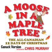Chris Murray - A Moose in a Maple Tree - The All Canadian 12 Days of Christmas (Canuck Version)