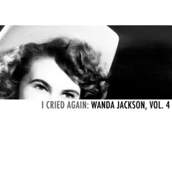 I Cried Again: Wanda Jackson, Vol. 4 - Wanda Jackson