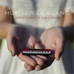 Something to Hold On To - EP by Hunter Deblanc album reviews, ratings, credits
