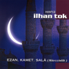 Ezan, Kamet, Sala (Müezzinlik) - İlhan Tok