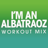 I'm an Albatraoz (Workout Mix) - Power Music Workout