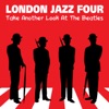 London Jazz Four Take Another Look At The Beatles