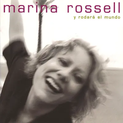 Y Rodará el Mundo - Marina Rossell Y Rodará el Mundo - Marina Rossell