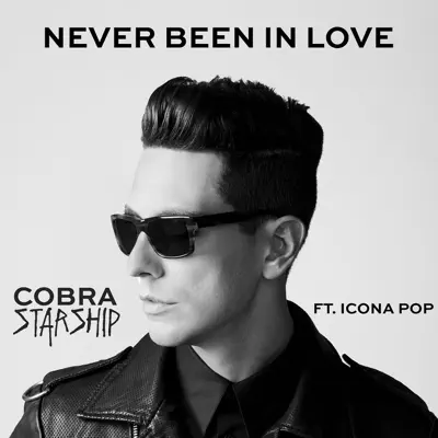 Never Been In Love (feat. Icona Pop) - Single - Cobra Starship
