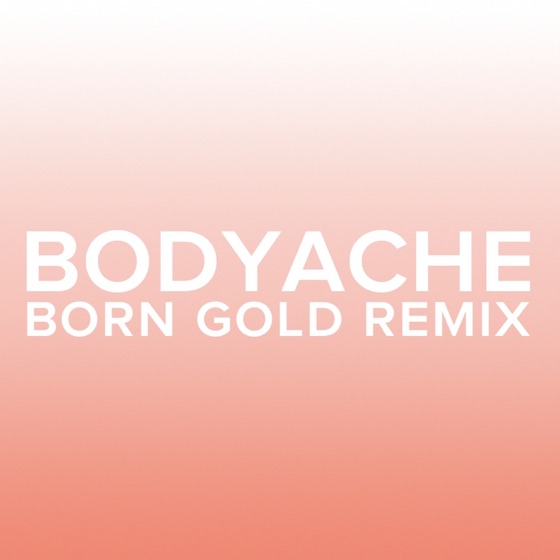 Cover artwork for bodyache (Born Gold Remix)