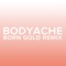 bodyache (Born Gold Remix) - Purity Ring lyrics