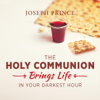 The Holy Communion Brings Life in Your Darkest Hour - Joseph Prince