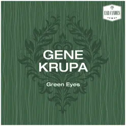 Green Eyes - Gene Krupa Green Eyes - Gene Krupa