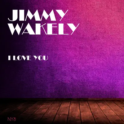 I Love You - Jimmy Wakely I Love You - Jimmy Wakely