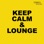 Keep Calm & Lounge