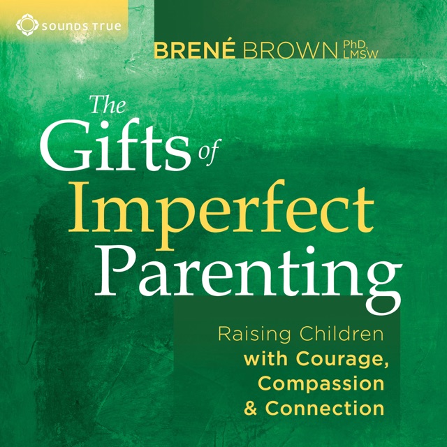 Brené Brown The Gifts of Imperfect Parenting: Raising Children with Courage, Compassion, And Connection Album Cover