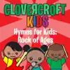 Hymns for Kids: Rock of Ages album lyrics, reviews, download