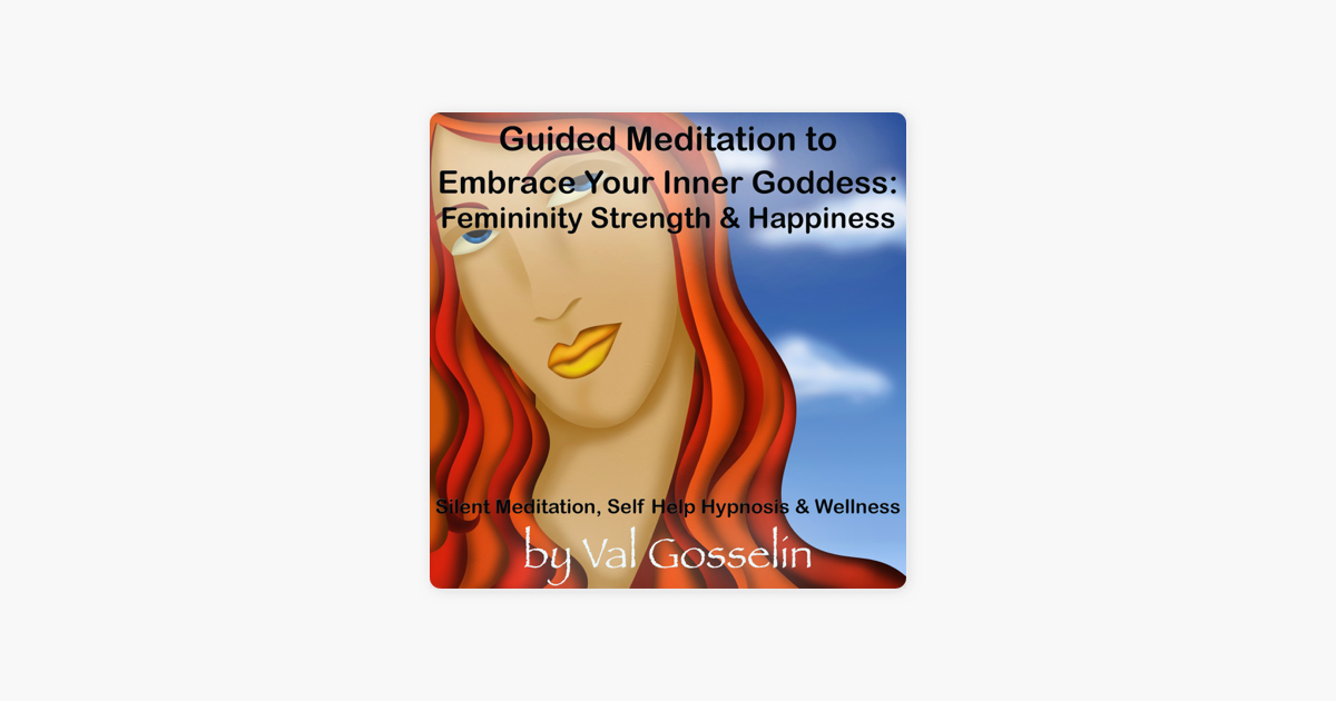 Guided Meditation To Embrace Your Inner Goddess Femininity Strength Happiness Silent Meditation Self Help Hypnosis Wellness - 