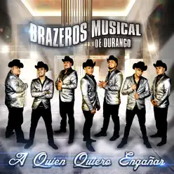 A Quien Quiero Engañar - Single - Brazeros Musical A Quien Quiero Engañar - Single - Brazeros Musical