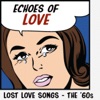 Echoes of Love Lost Love Songs - The 60s