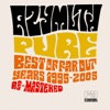 Pure (Best of Far Out Years 1995-2005 Re-Mastered)