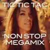 Stream & download Tic Tic Tac Non Stop Megamix: Tic Tic Tac / E-O-Tchan / El Menaito / La Colegiala / Macarena