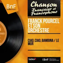 Ciao, ciao, bambina / Le mur (Mono Version) - Single - Franck Pourcel Ciao, ciao, bambina / Le mur (Mono Version) - Single - Franck Pourcel