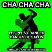 Les plus grandes danses de Salon : Cha Cha Cha - Zantalino and his Orchestra