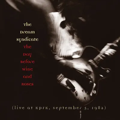 The Day Before Wine and Roses - The Dream Syndicate The Day Before Wine and Roses - The Dream Syndicate
