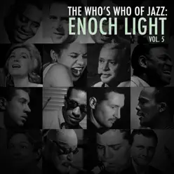 A Who's Who of Jazz: Enoch Light, Vol. 5 - Enoch Light A Who's Who of Jazz: Enoch Light, Vol. 5 - Enoch Light