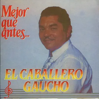 Mejor Que Antes - El Caballero Gaucho Mejor Que Antes - El Caballero Gaucho