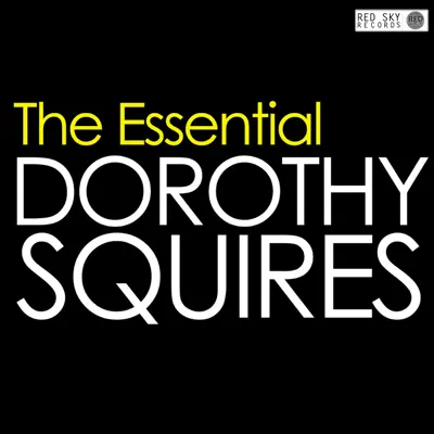 The Essential Dorothy Squires - Dorothy Squires The Essential Dorothy Squires - Dorothy Squires