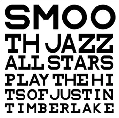 Smooth Jazz All Stars Play the Hits of Justin Timberlake by Smooth Jazz All Stars album reviews, ratings, credits