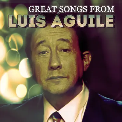 Great Songs From - Luis Aguilé Great Songs From - Luis Aguilé