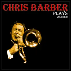 Chris Barber Plays, Vol. 2 (Digitally Remastered) - Chris Barber Chris Barber Plays, Vol. 2 (Digitally Remastered) - Chris Barber