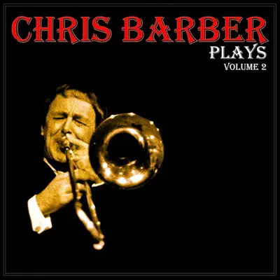 Chris Barber Plays, Vol. 2 (Digitally Remastered) - Chris Barber