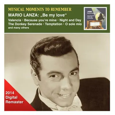 Musical Moments to Remember: Mario Lanza - Be My Love (2014 Remaster) - Mario Lanza Musical Moments to Remember: Mario Lanza - Be My Love (2014 Remaster) - Mario Lanza