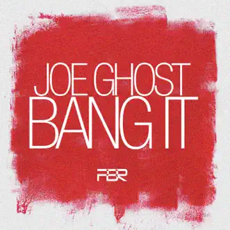 Bang It - Single by Joe Ghost album reviews, ratings, credits