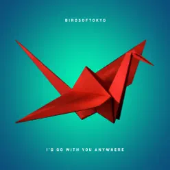 I'd Go With You Anywhere - Single - Birds of Tokyo I'd Go With You Anywhere - Single - Birds of Tokyo